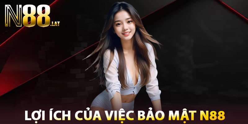 Bảo Mật N88 - Giữ Vững Niềm Tin, Nâng Tầm Trải Nghiệm 2 Lợi ích của việc bảo mật N88